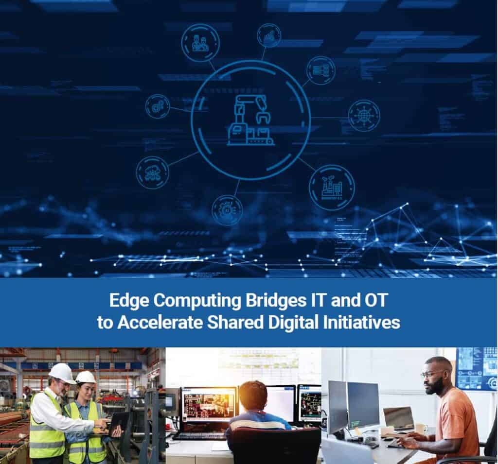 Edge Computing Bridges IT And OT To Accelerate Shared Digital