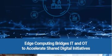 Edge Computing bridges IT and OT to accelerate shared digital initiatives